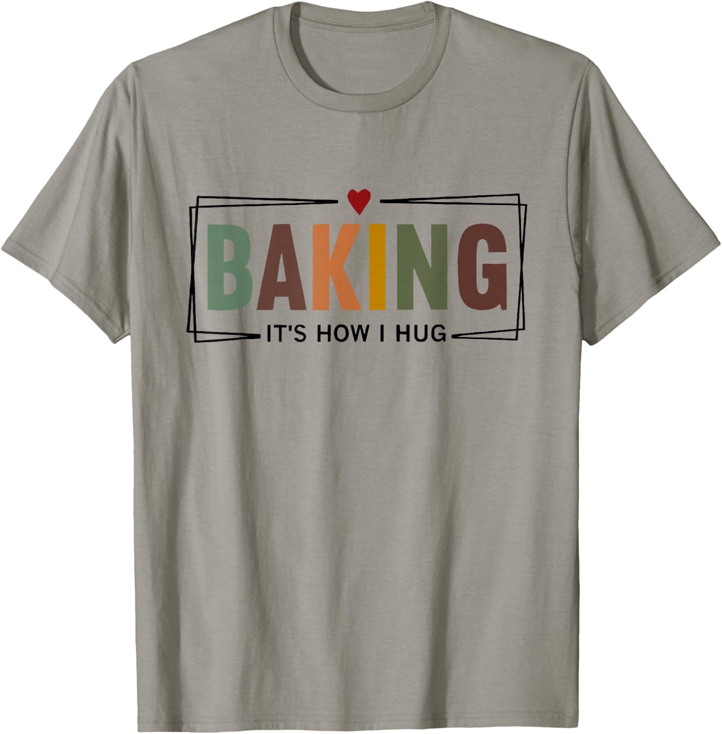 Baking It's How i Hug T-Shirt - T-Shirt | Sand