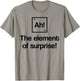 Element of Surprise Ah Periodic Table Nerd Gift T-Shirt - T-Shirt | Sand