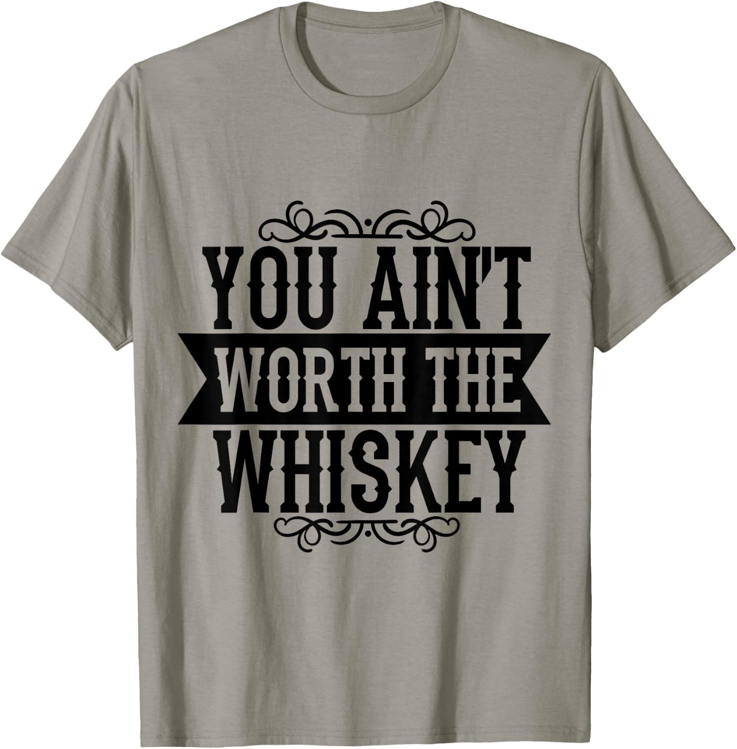 You Ain't Worth the Whiskey Country Music Festivals T-Shirt - T-Shirt | Sand