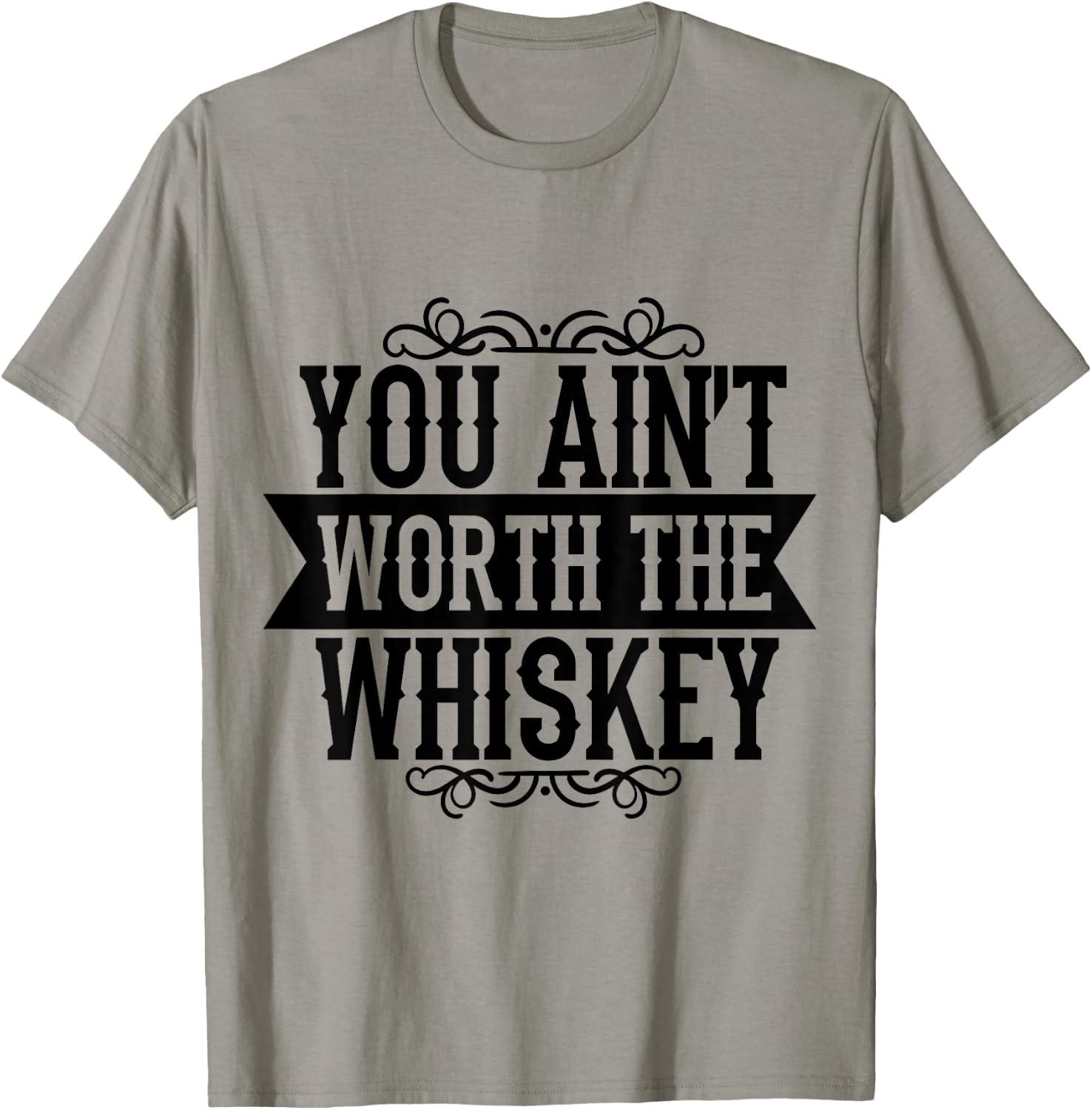 You Ain't Worth the Whiskey Country Music Festivals T-Shirt - T-Shirt | Sand