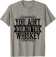 You Ain't Worth the Whiskey Country Music Festivals T-Shirt - T-Shirt | Sand