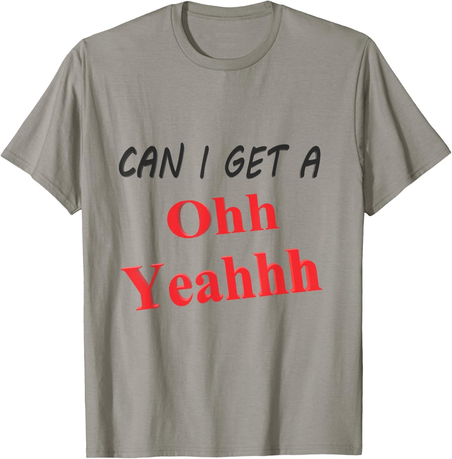 Can I get a Oh Yeah T-Shirt - T-Shirt | Sand