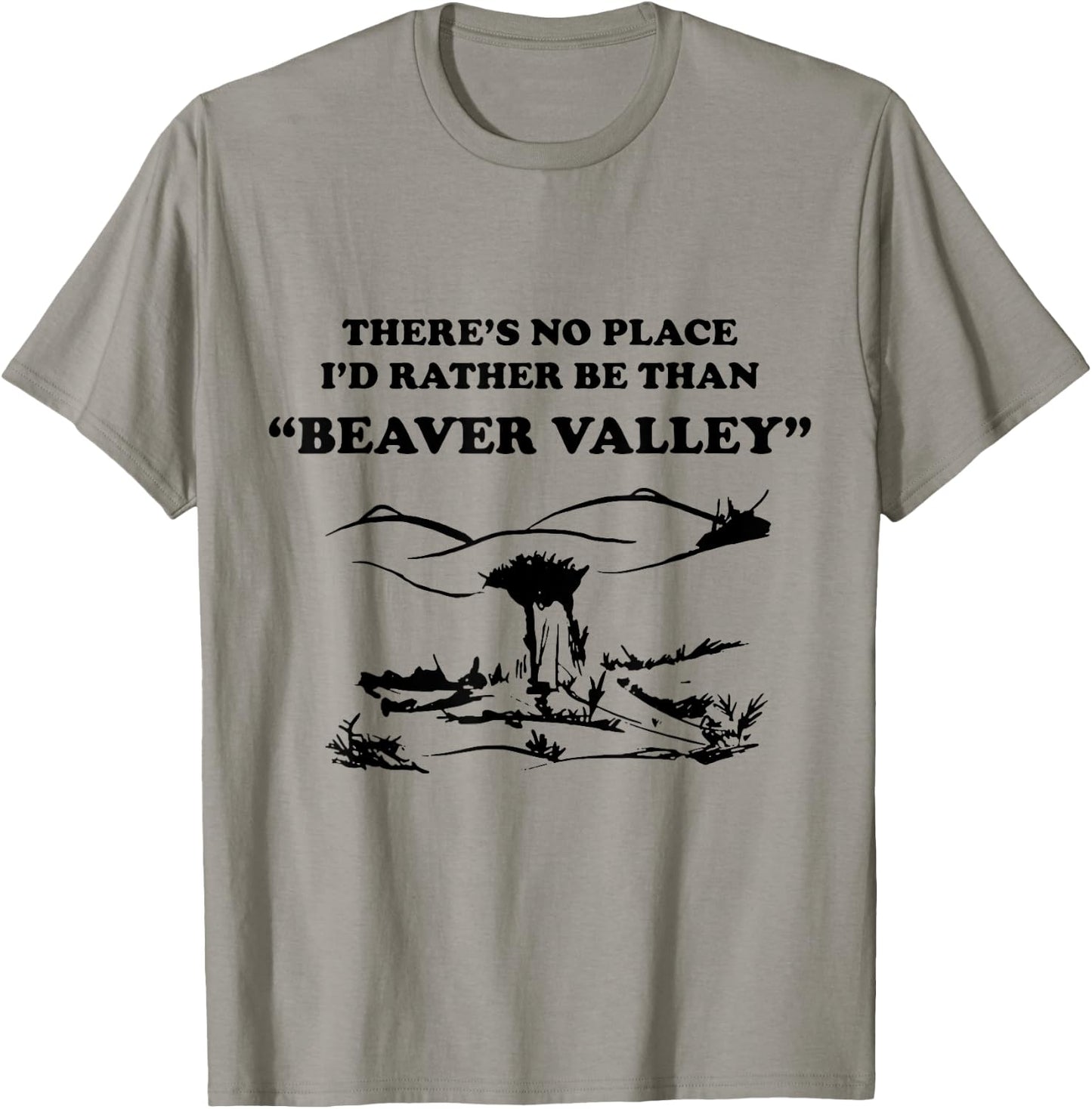There’s No Place Rather Be Than Beaver Valley Funny T-Shirt - T-Shirt | Sand