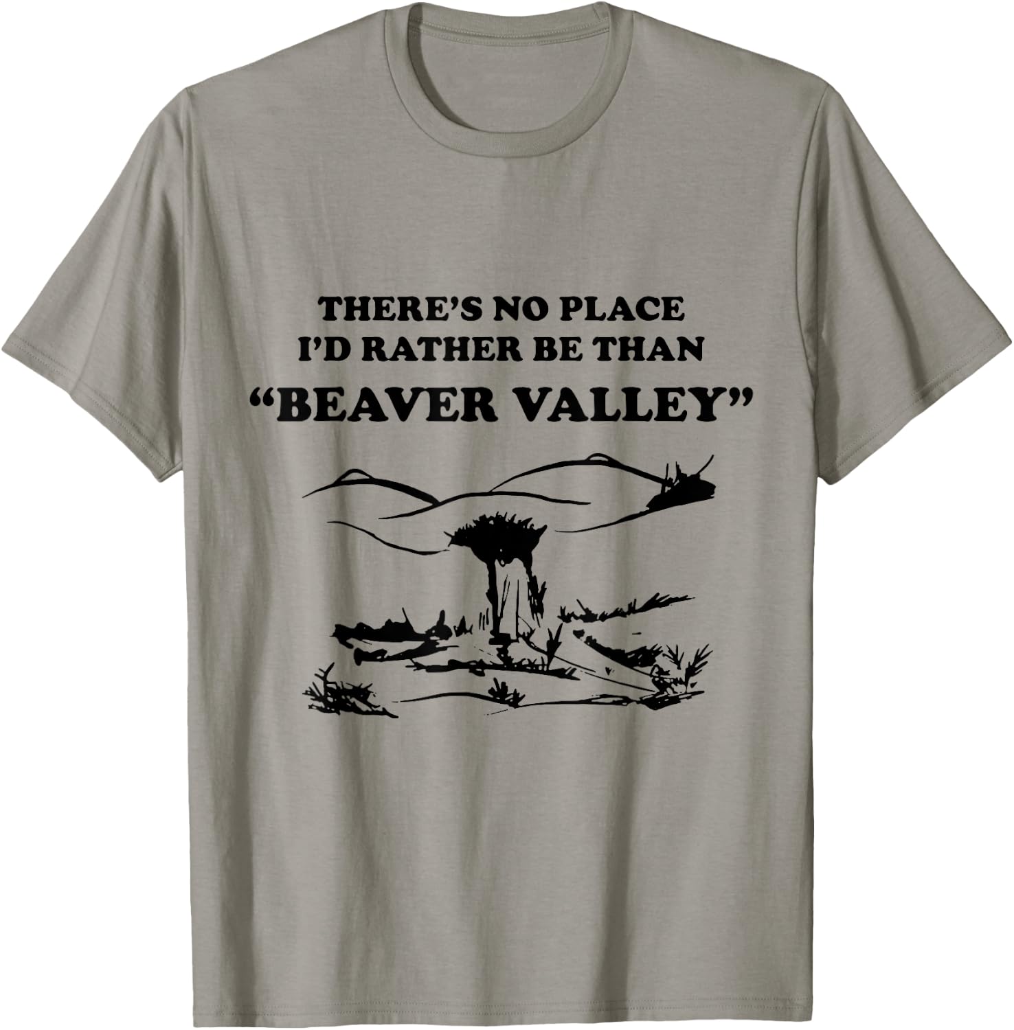 There’s No Place Rather Be Than Beaver Valley Funny T-Shirt - T-Shirt | Sand