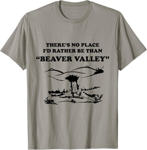 There’s No Place Rather Be Than Beaver Valley Funny T-Shirt - T-Shirt | Sand