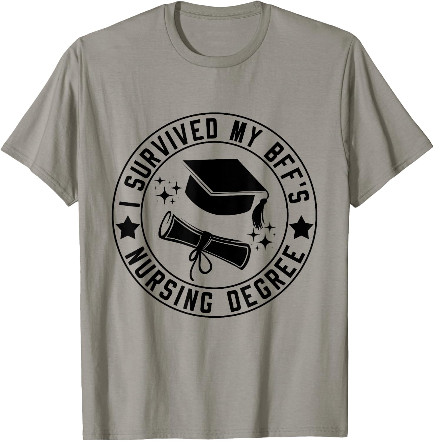 I Survived My BFF's Nursing Degree School Graduation T-Shirt - T-Shirt | Sand