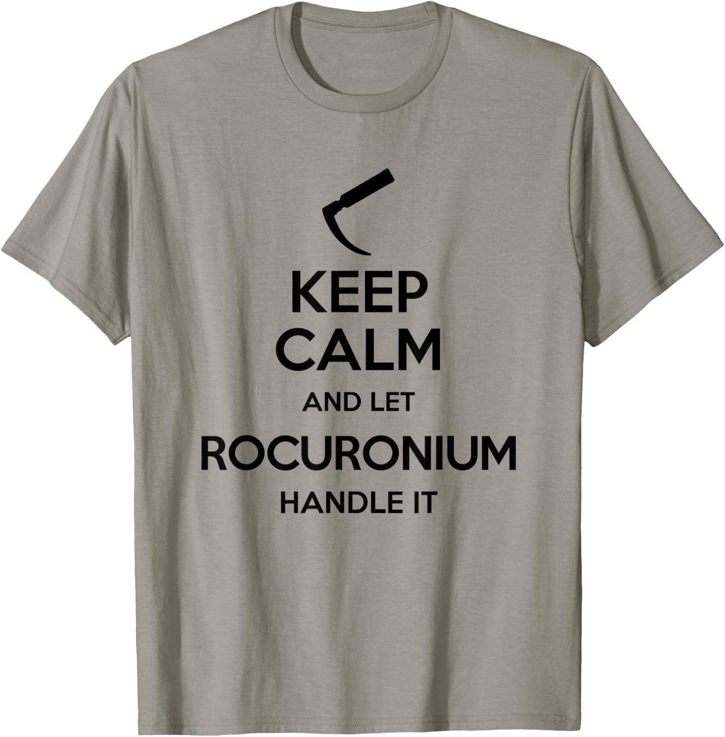 Keep Calm And Let Rocuronium - Laryngoscope Anesthesia T-Shirt - T-Shirt | Sand