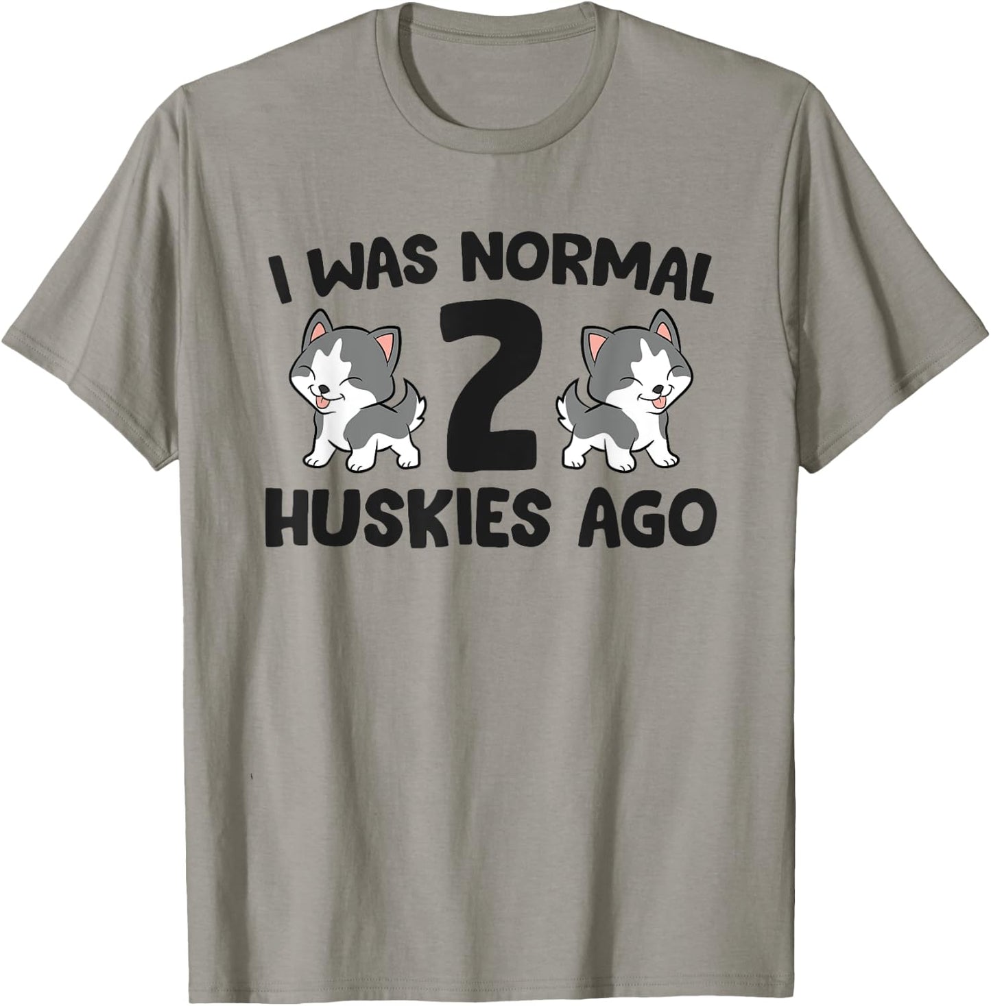 Siberian Husky Owner I Was Normal 2 Huskies Ago T-Shirt - T-Shirt | Sand