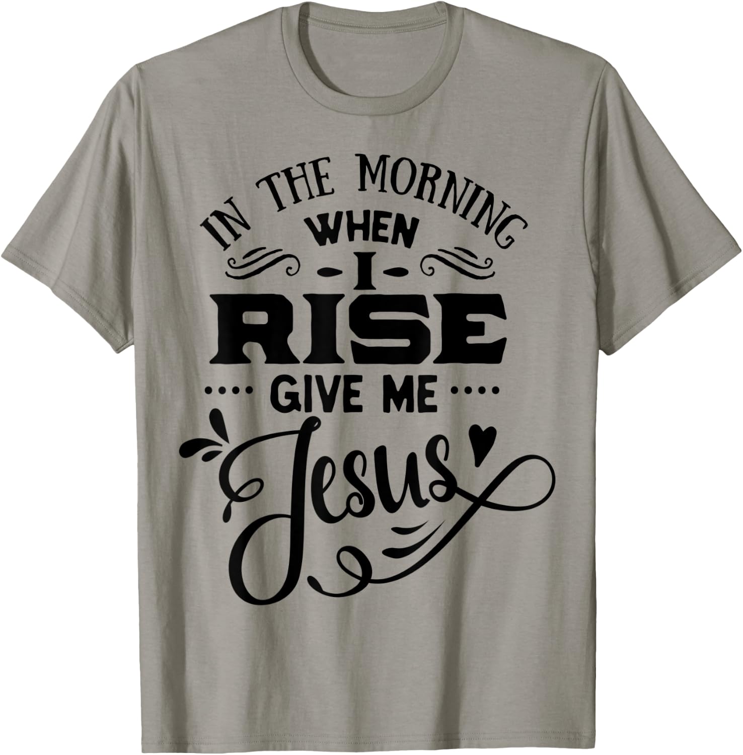 In the Morning when i rise give me Jesus God Religious T-Shirt - T-Shirt | Sand