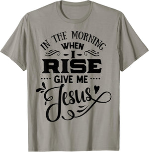 In the Morning when i rise give me Jesus God Religious T-Shirt - T-Shirt | Sand