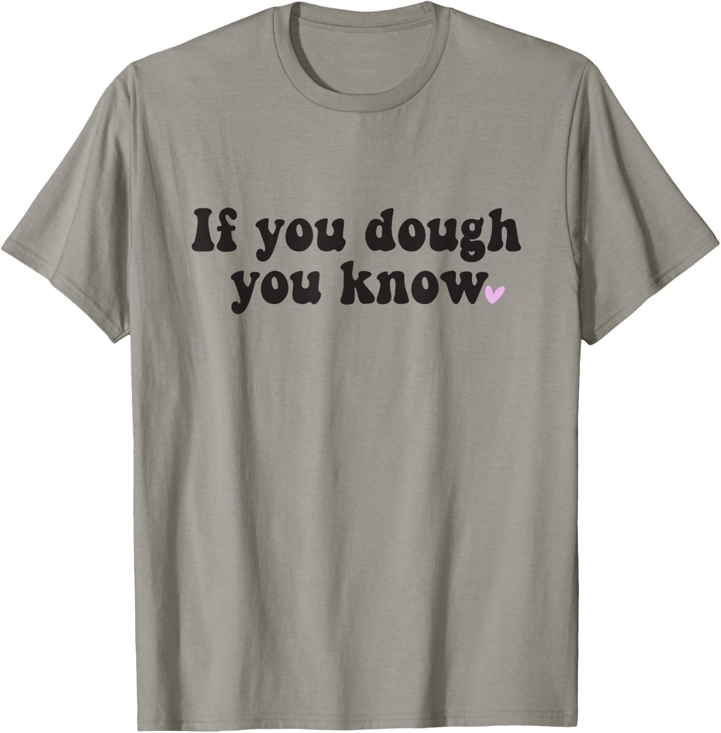 If You Dough You Know Sourdough Funny Sourdough Bread Baker T-Shirt - T-Shirt | Sand