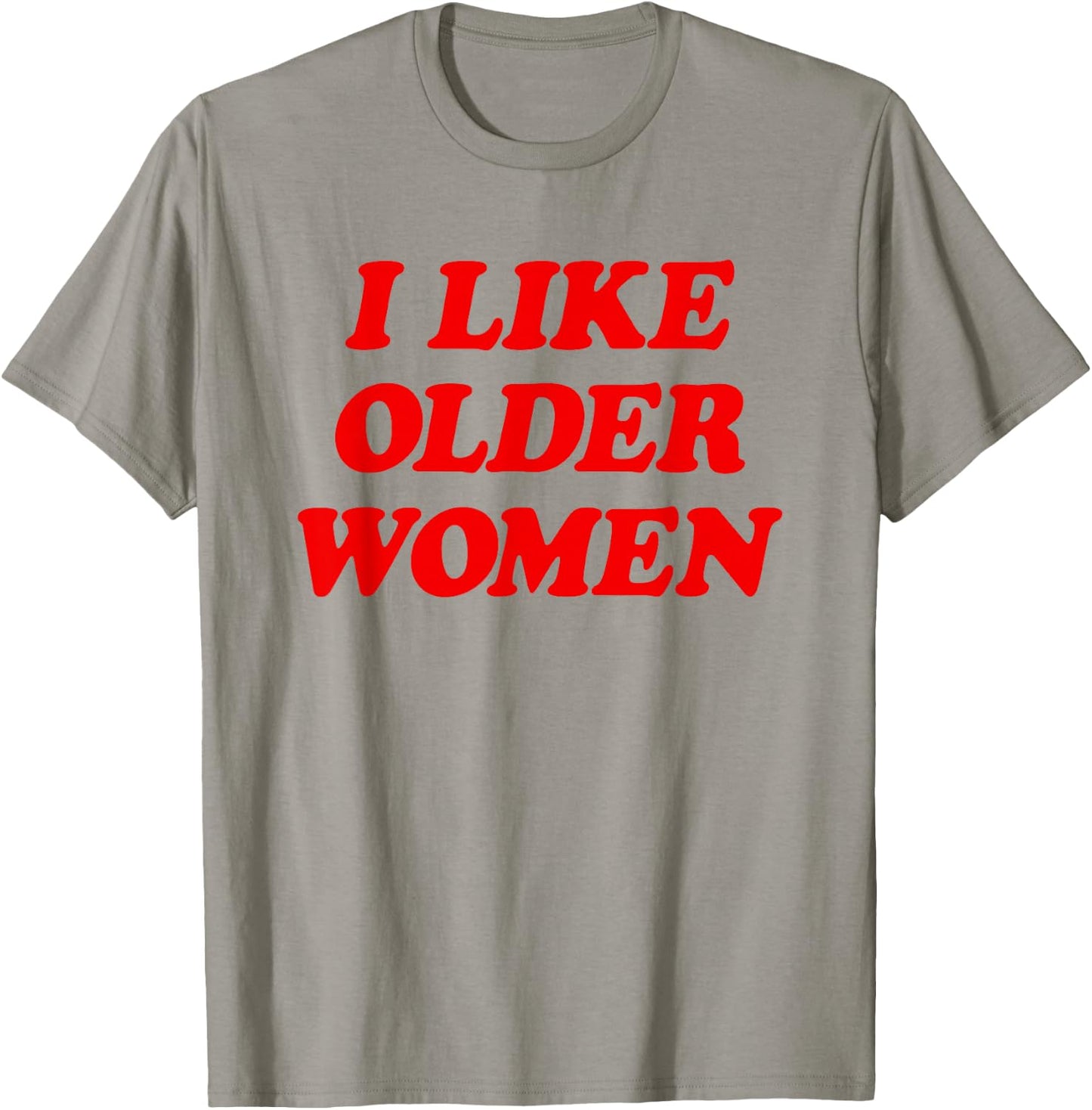 I Like Older Women Funny Saying T-Shirt - T-Shirt | Sand