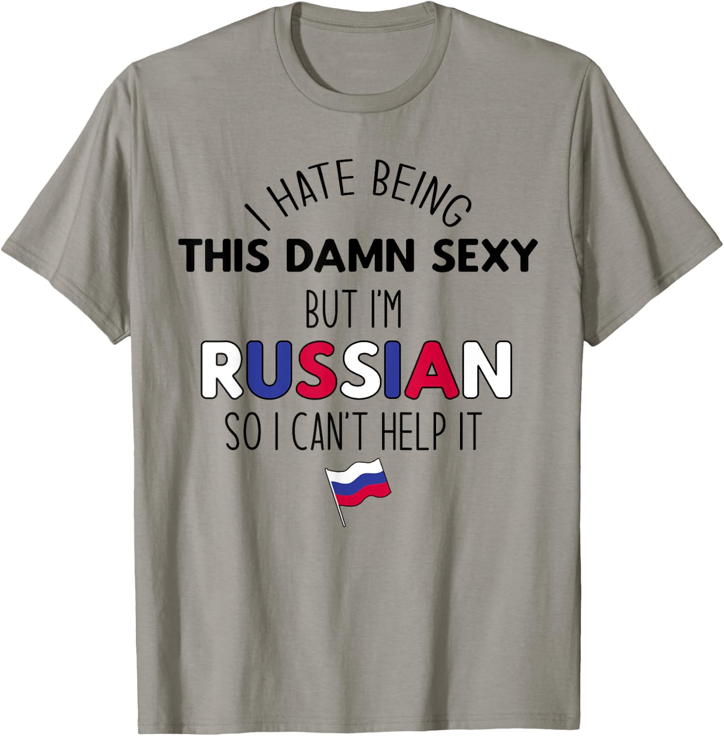 HATE BEING DAMN SEXY BUT I'M RUSSIAN SO I CAN'T HELP Meme T-Shirt - T-Shirt | Sand