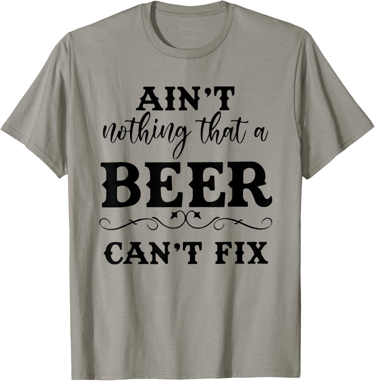 Aint Nothing That A Beer Cant Fix T-Shirt - T-Shirt | Sand