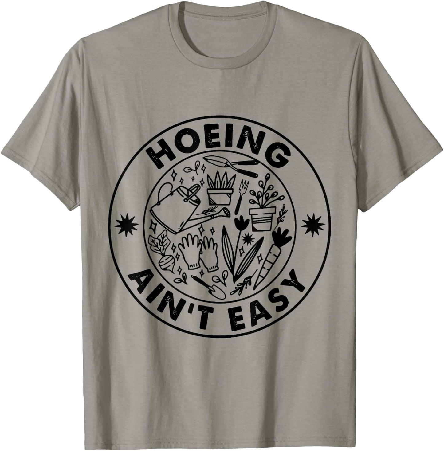 Hoeing Ain't Easy Gardening Lovers T-Shirt - T-Shirt | Sand