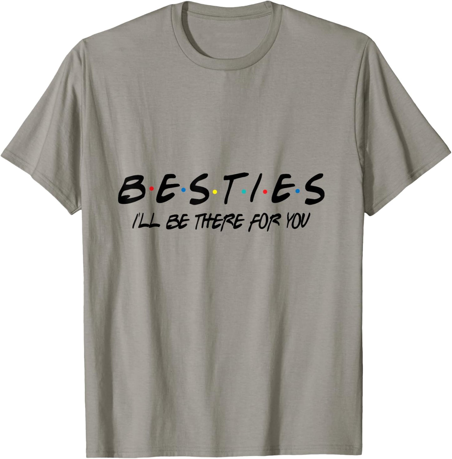 Besties I'll Be There For You T-Shirt - T-Shirt | Sand