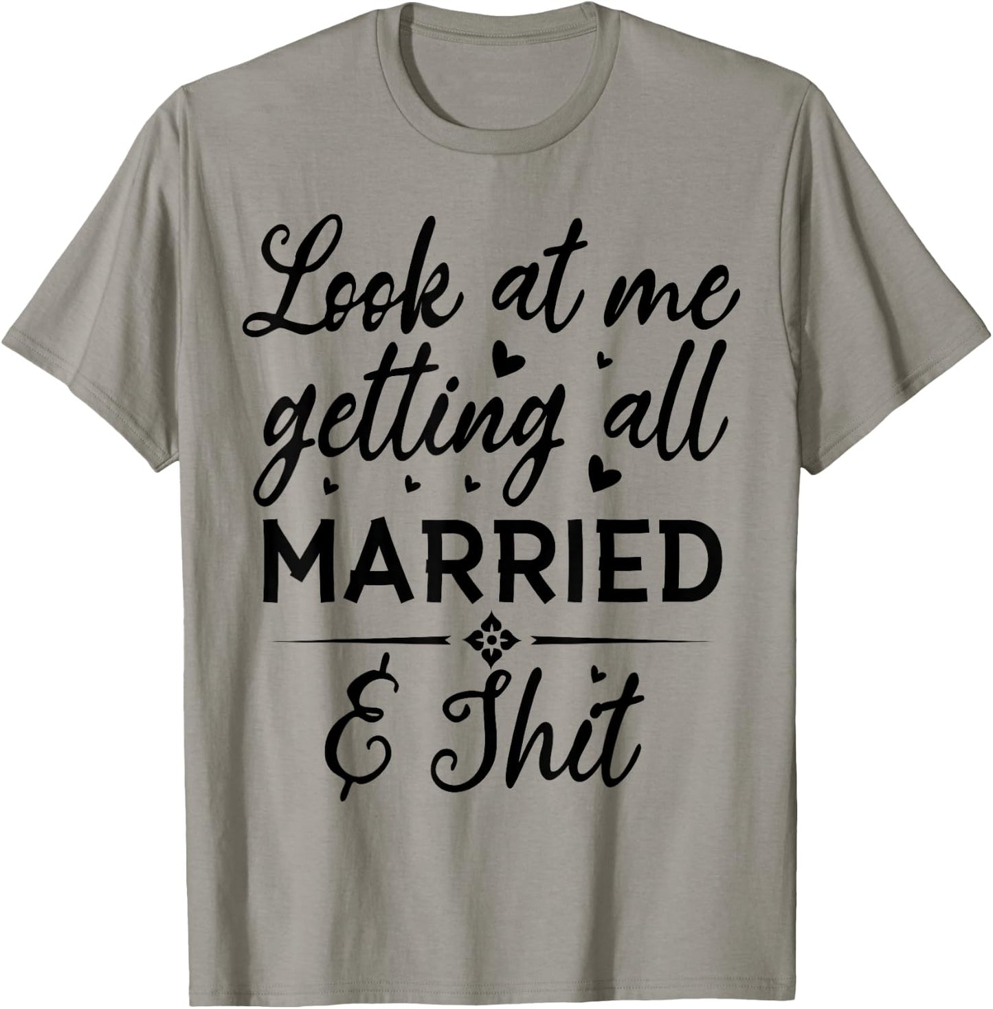 Look At Me Getting All Married Wife To Be Bride Wedding T-Shirt - T-Shirt | Sand