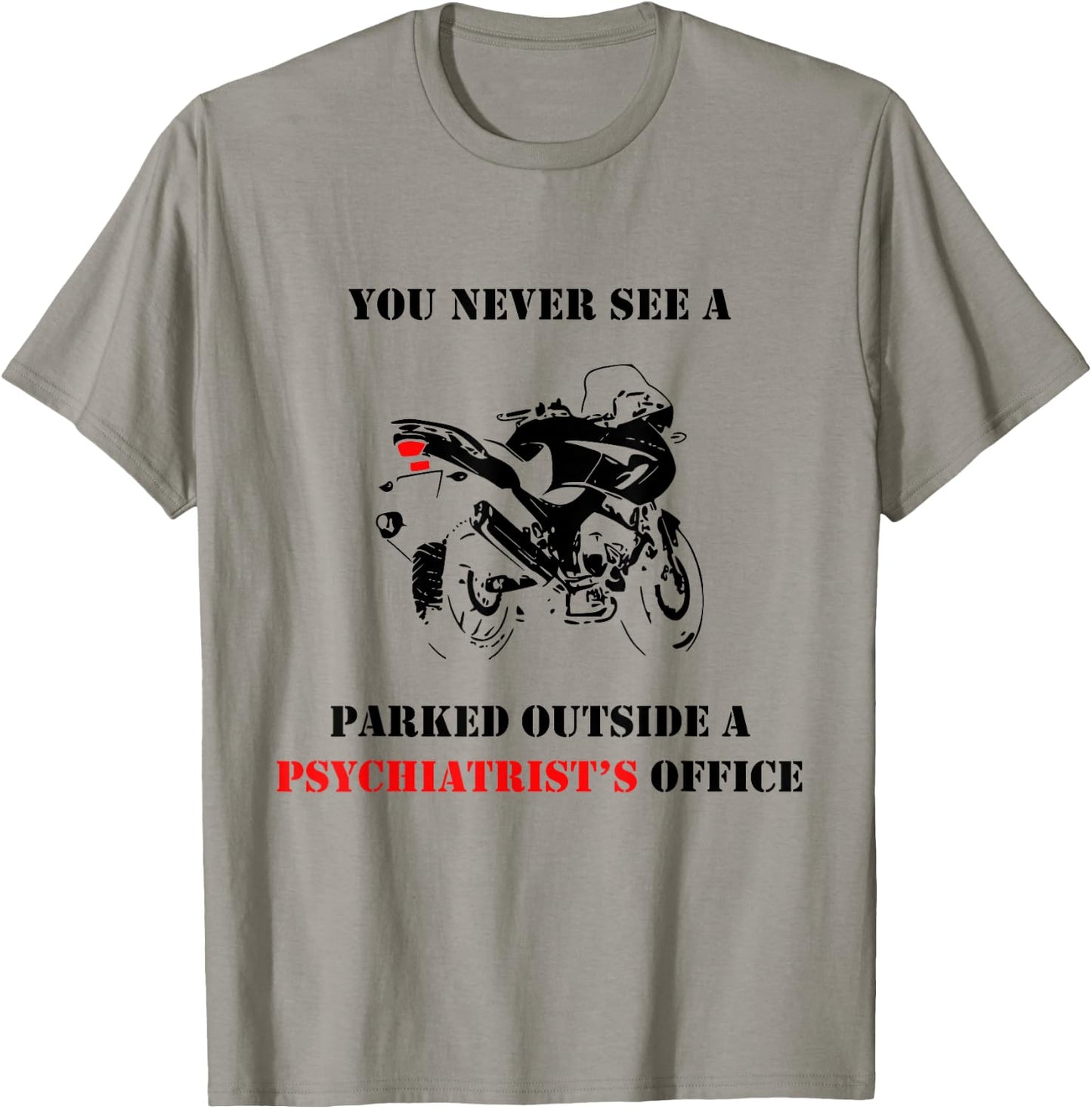 You Never See A Motorcycle Parked Outside A Psychiatrist T-Shirt - T-Shirt | Sand
