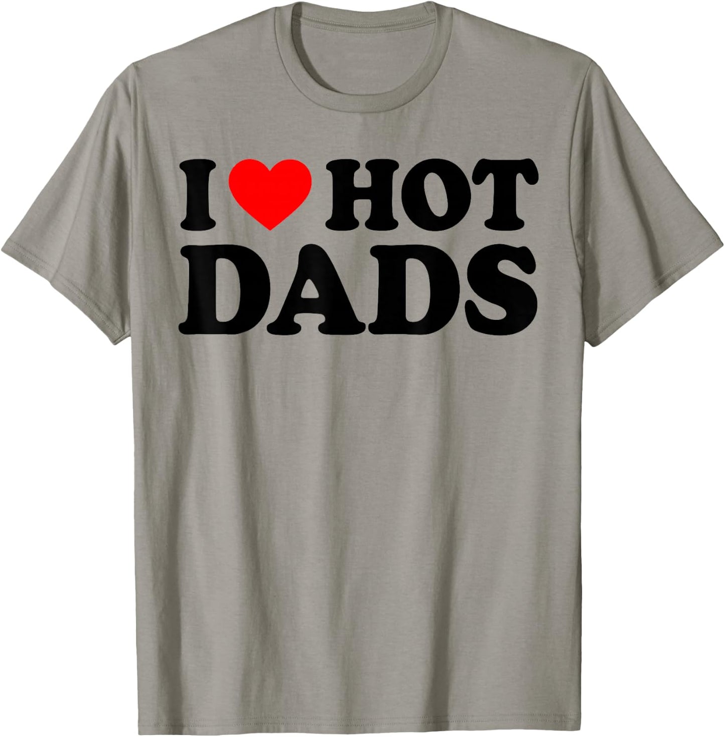I Love Hot Dads Shirt I Heart Hot Dads Love Hot Dads White T-Shirt - T-Shirt | Sand