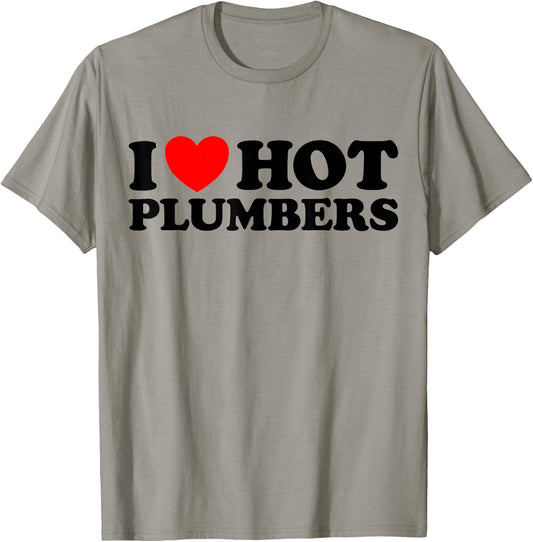 I Love Hot Plumbers - Funny Plumbing Pipe Toilet Job Joke T-Shirt - T-Shirt | Sand