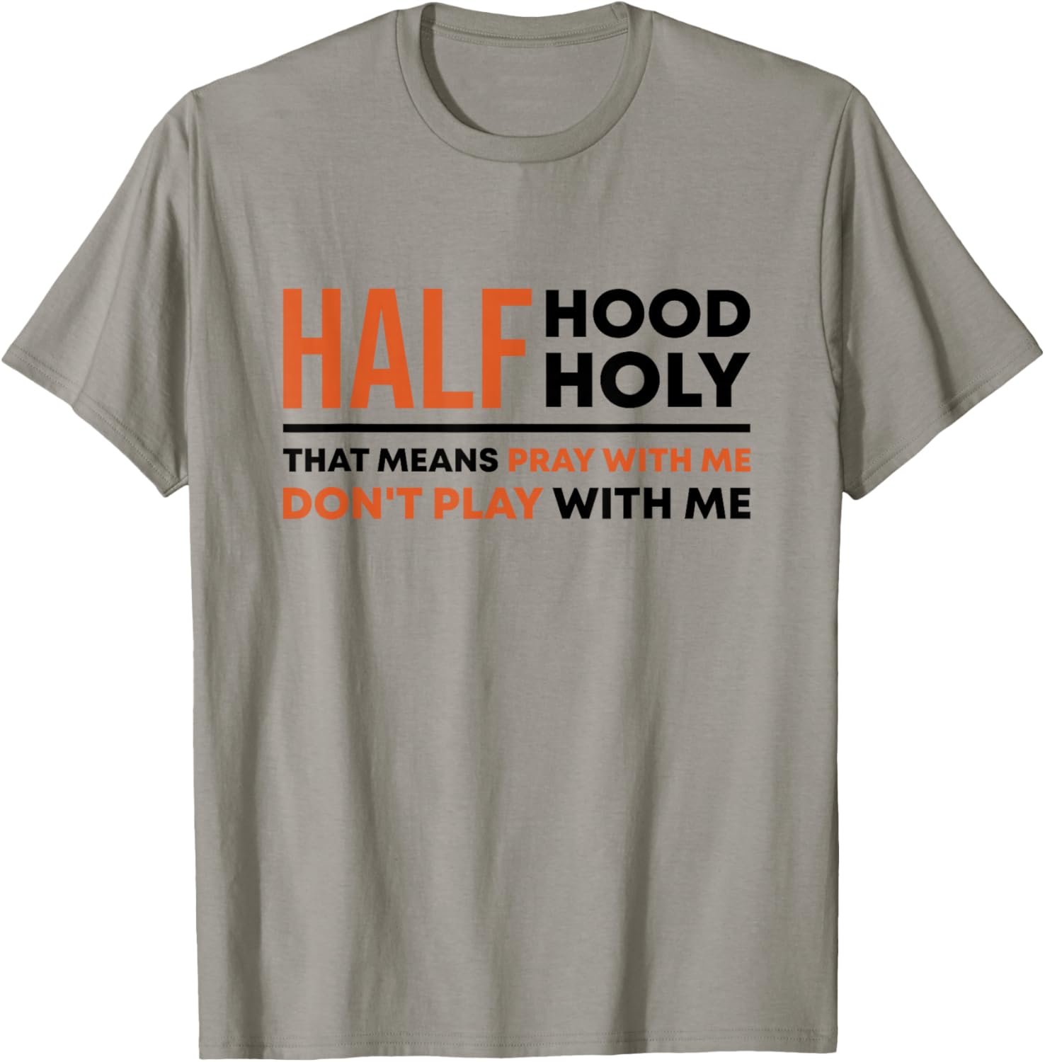 Half Hood Half Holy That Means Pray With Me Funny Christian T-Shirt - T-Shirt | Sand