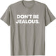 Don't Be Jealous - Y2K 2000's fashion | Cute Pop Culture T-Shirt - T-Shirt | Sand