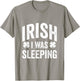 Funny St Patricks Day Irish I Was Sleeping Joke Napping Naps T-Shirt - T-Shirt | Sand