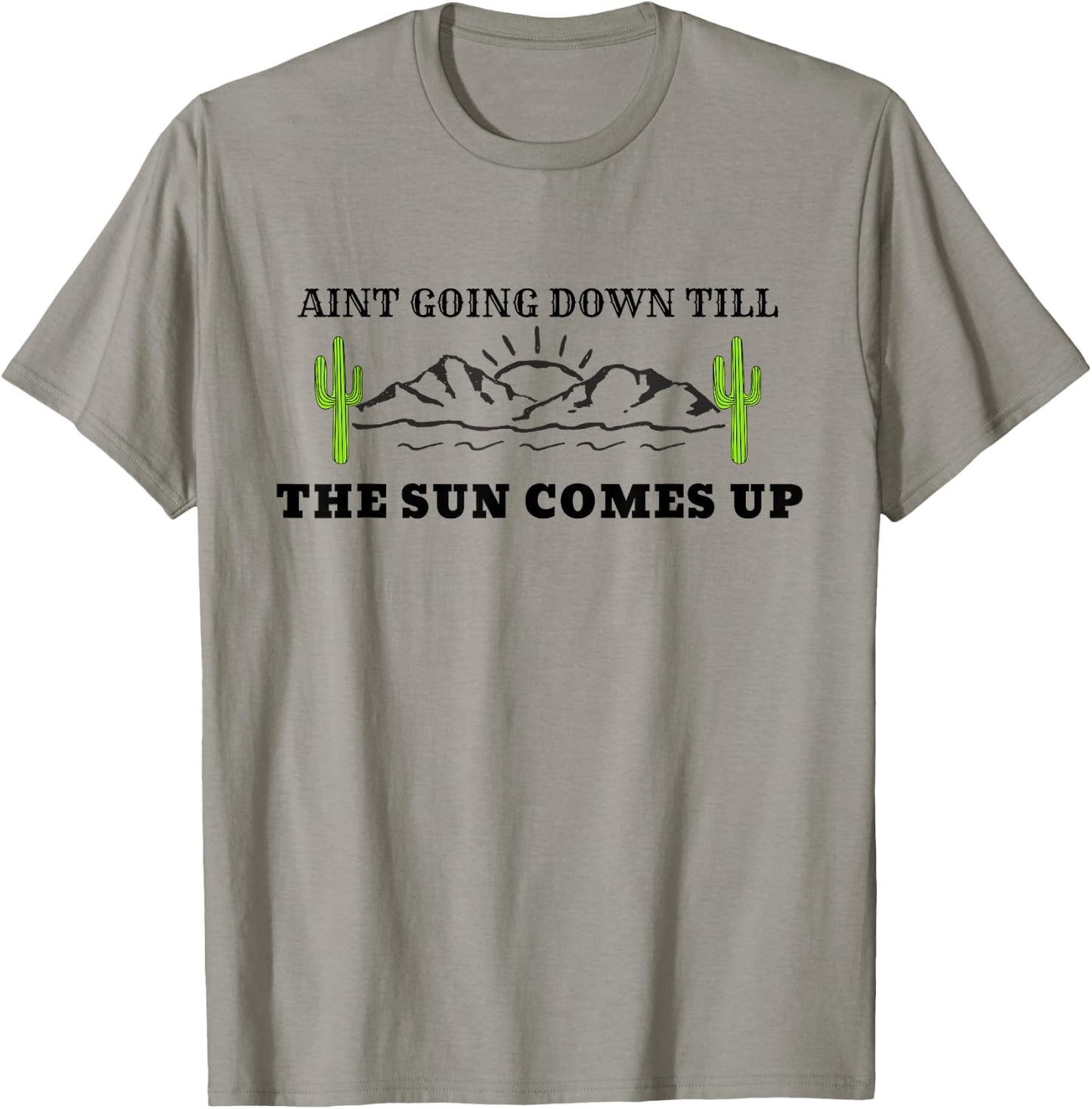 Ain't Going Down Till the Sun Comes Up Country T-Shirt - T-Shirt | Sand