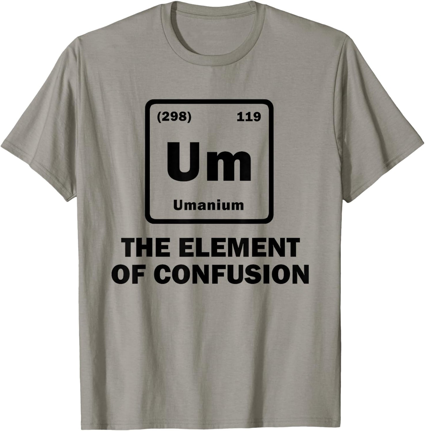 Um The Element of Confusion Periodic Table of Elements Gift T-Shirt - T-Shirt | Sand