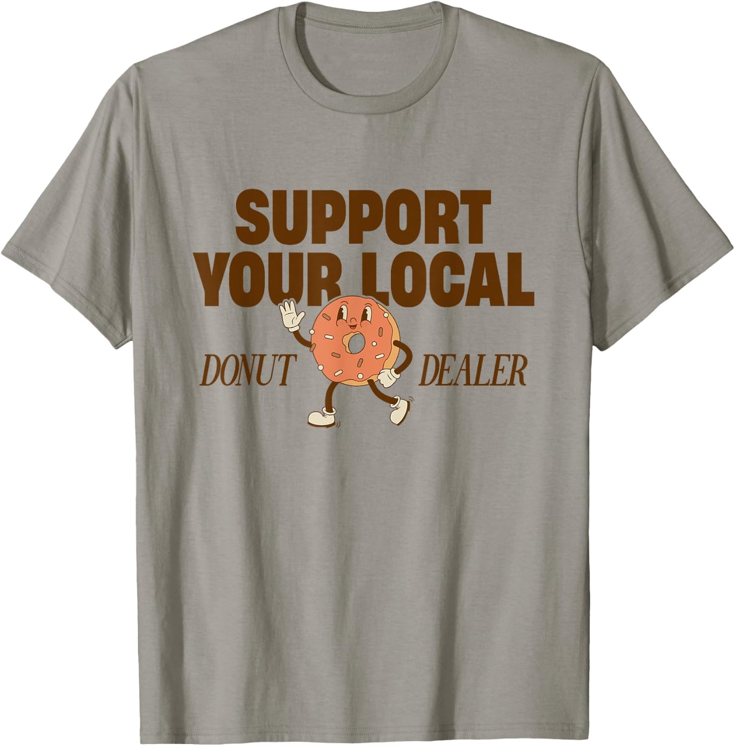 Support Your Local Donut Dealer Funny Doughnut Lover Donuts T-Shirt - T-Shirt | Sand