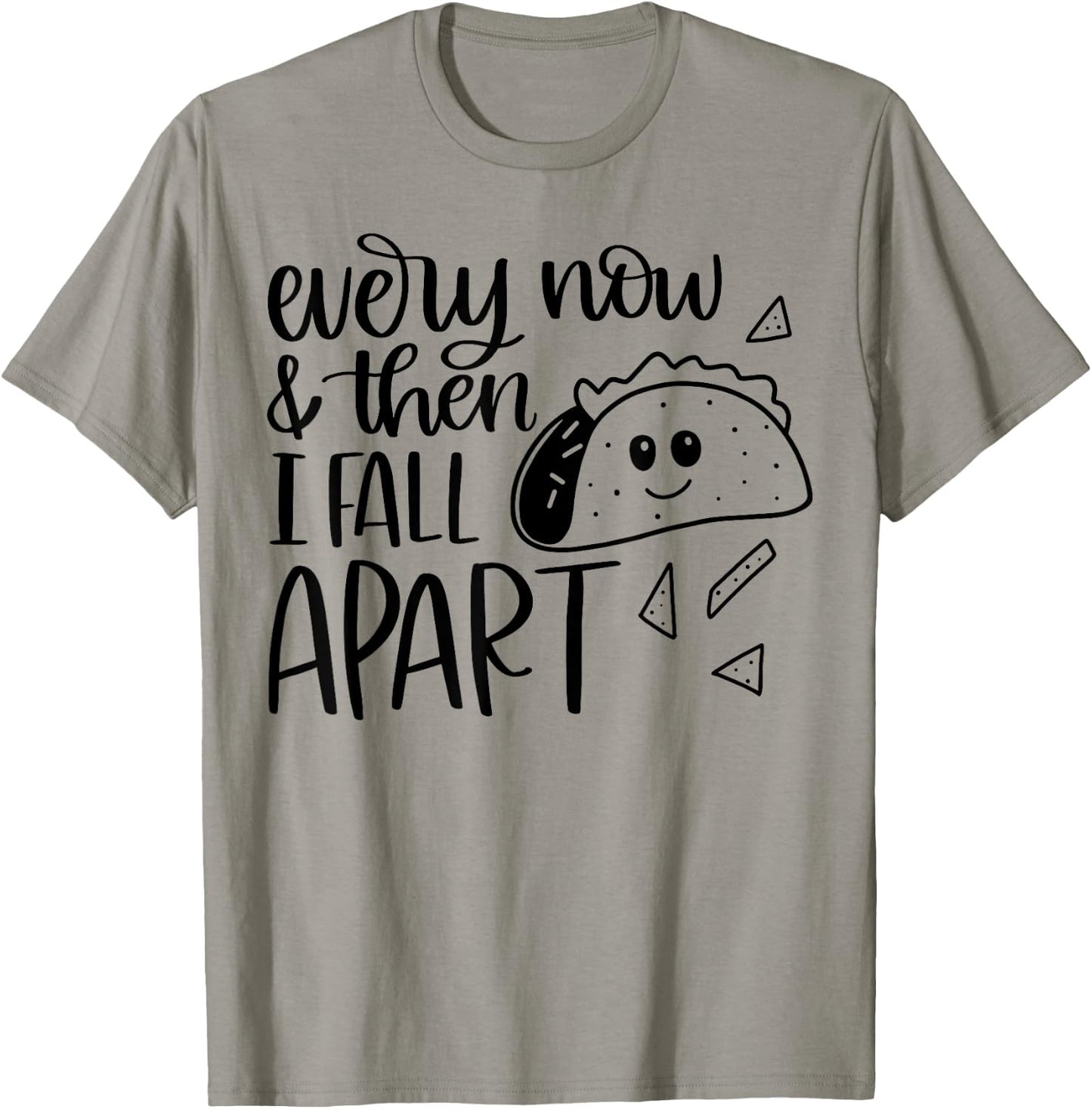 Funny Taco Every Now and Then I Fall Apart T-Shirt - T-Shirt | Sand