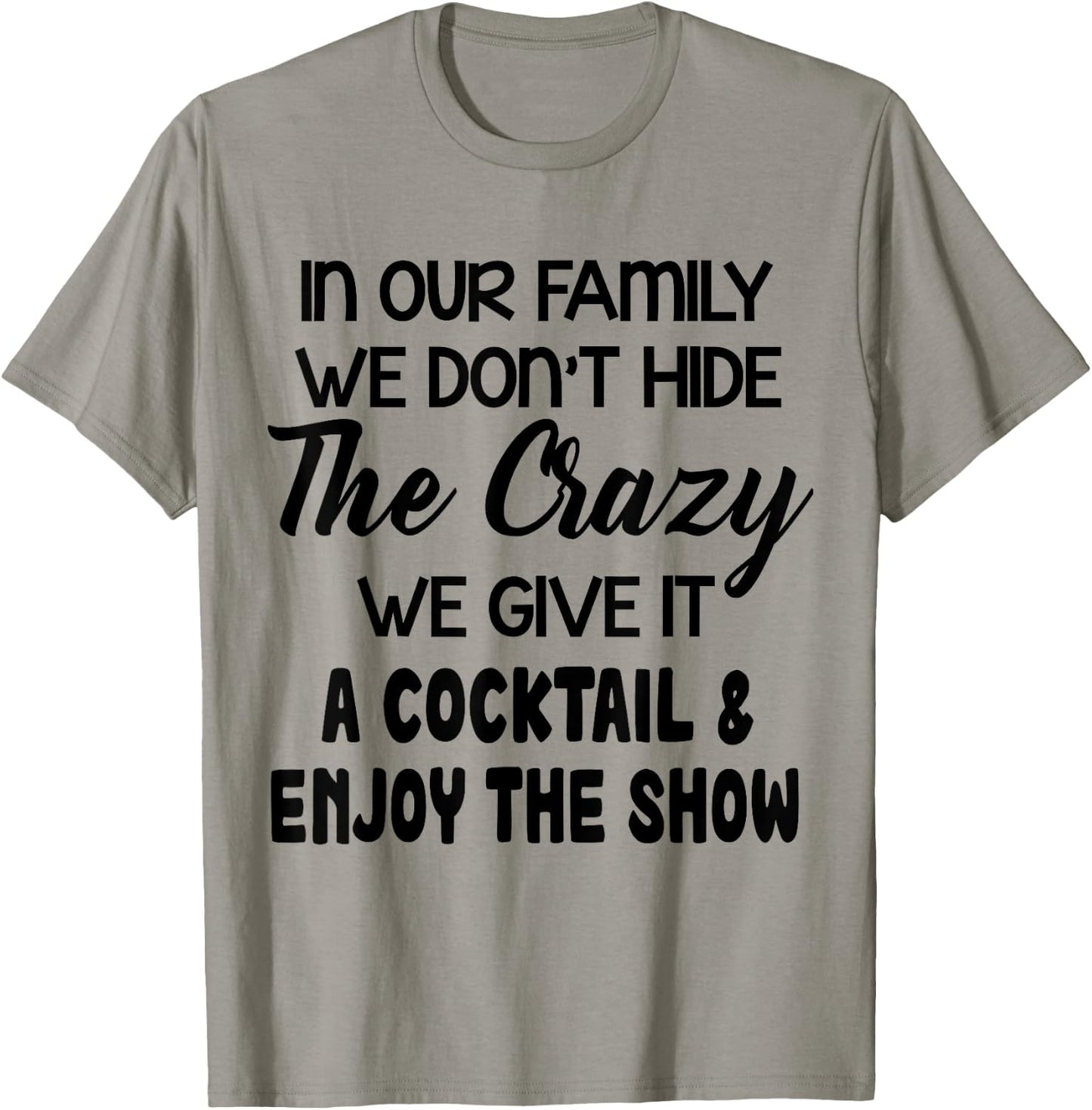In Our Family We Don’t Hide The Crazy We Give It A Cocktail T-Shirt - T-Shirt | Sand