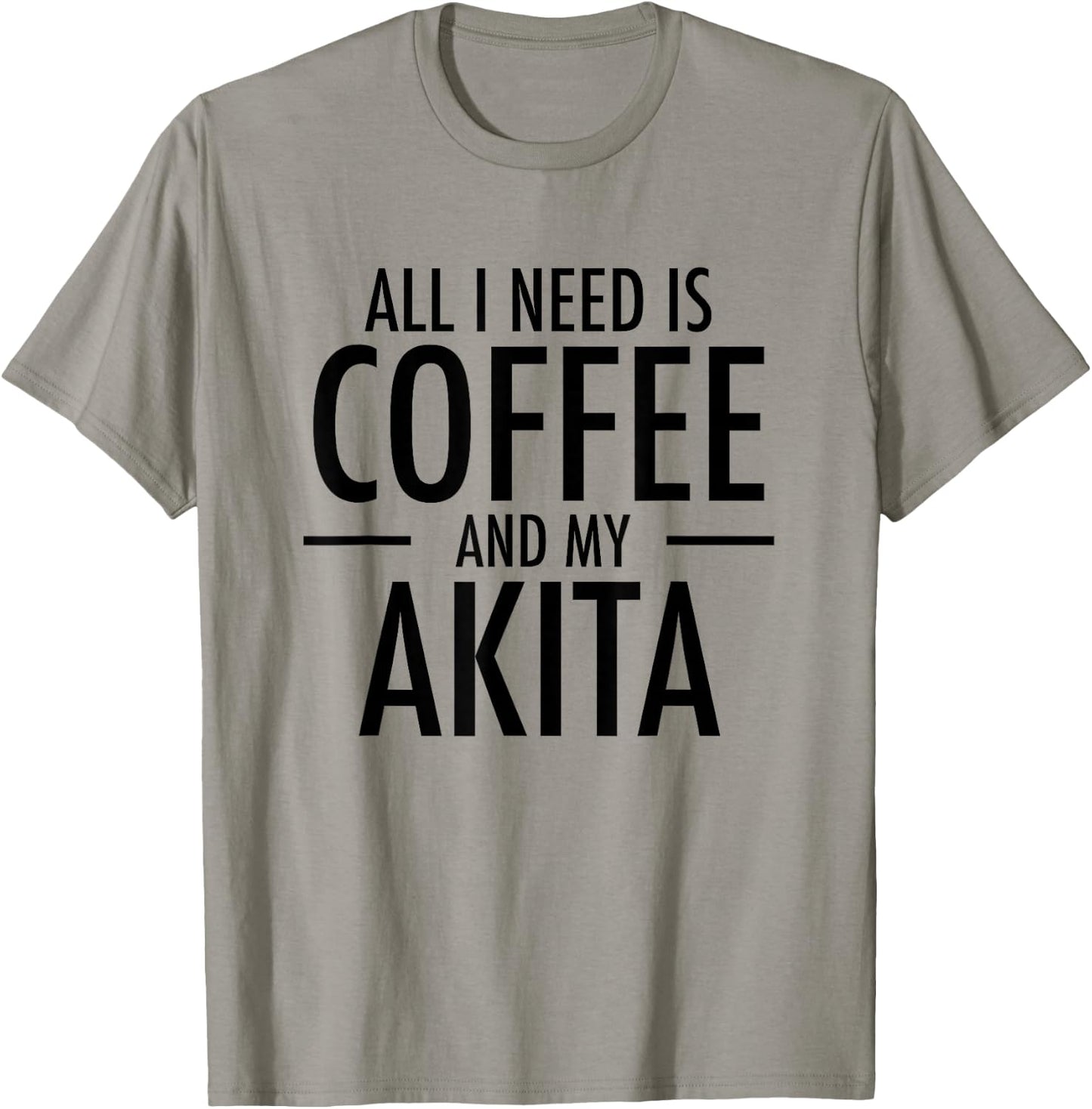 All I Need is Coffee Akitas Dog Cute Akita Mom Gift T-Shirt - T-Shirt | Sand