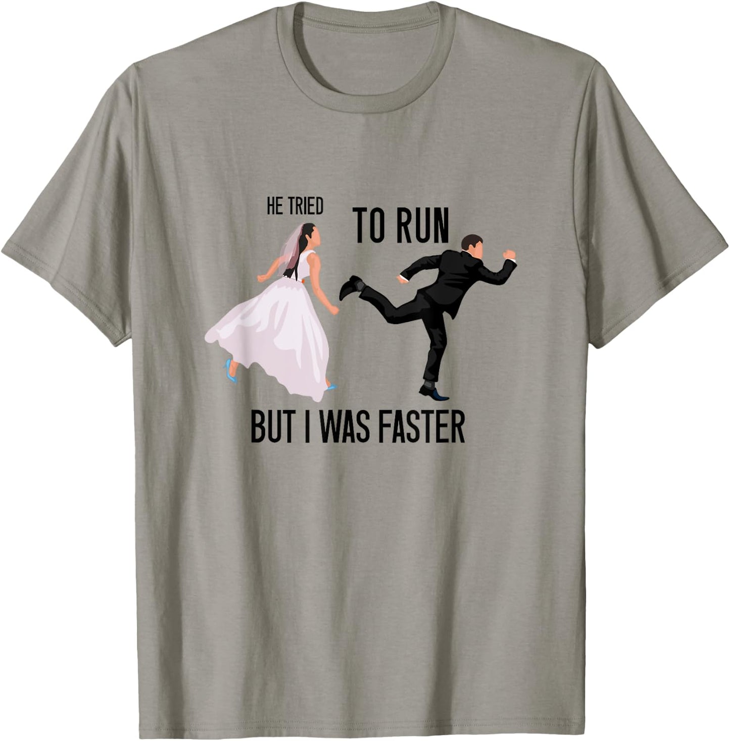 He Tried To Run But I Was Faster Funny Bride Bridal Wedding T-Shirt - T-Shirt | Sand