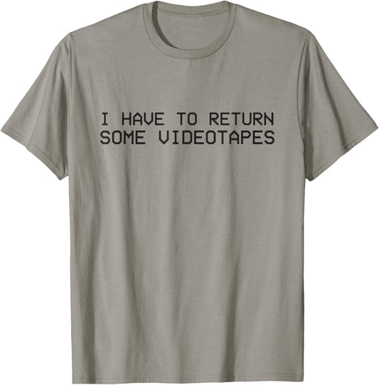 I Have to Return Some Video Tapes T-Shirt - T-Shirt | Sand