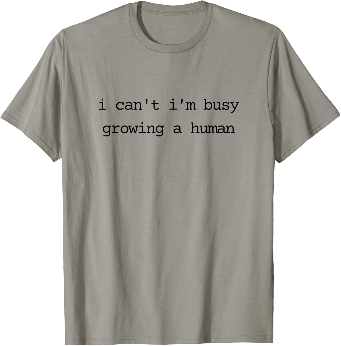 Pregnancy Announcement Mom I Can't I'm Busy Growing A Human T-Shirt - T-Shirt | Sand