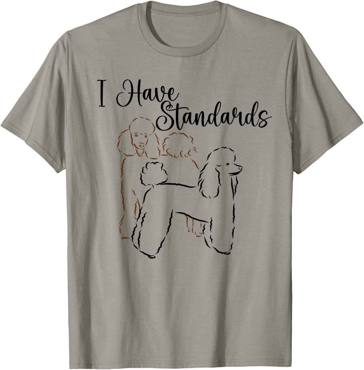 I Have Standards Cute Standard Poodle Dog Owners Men Women T-Shirt - T-Shirt | Sand