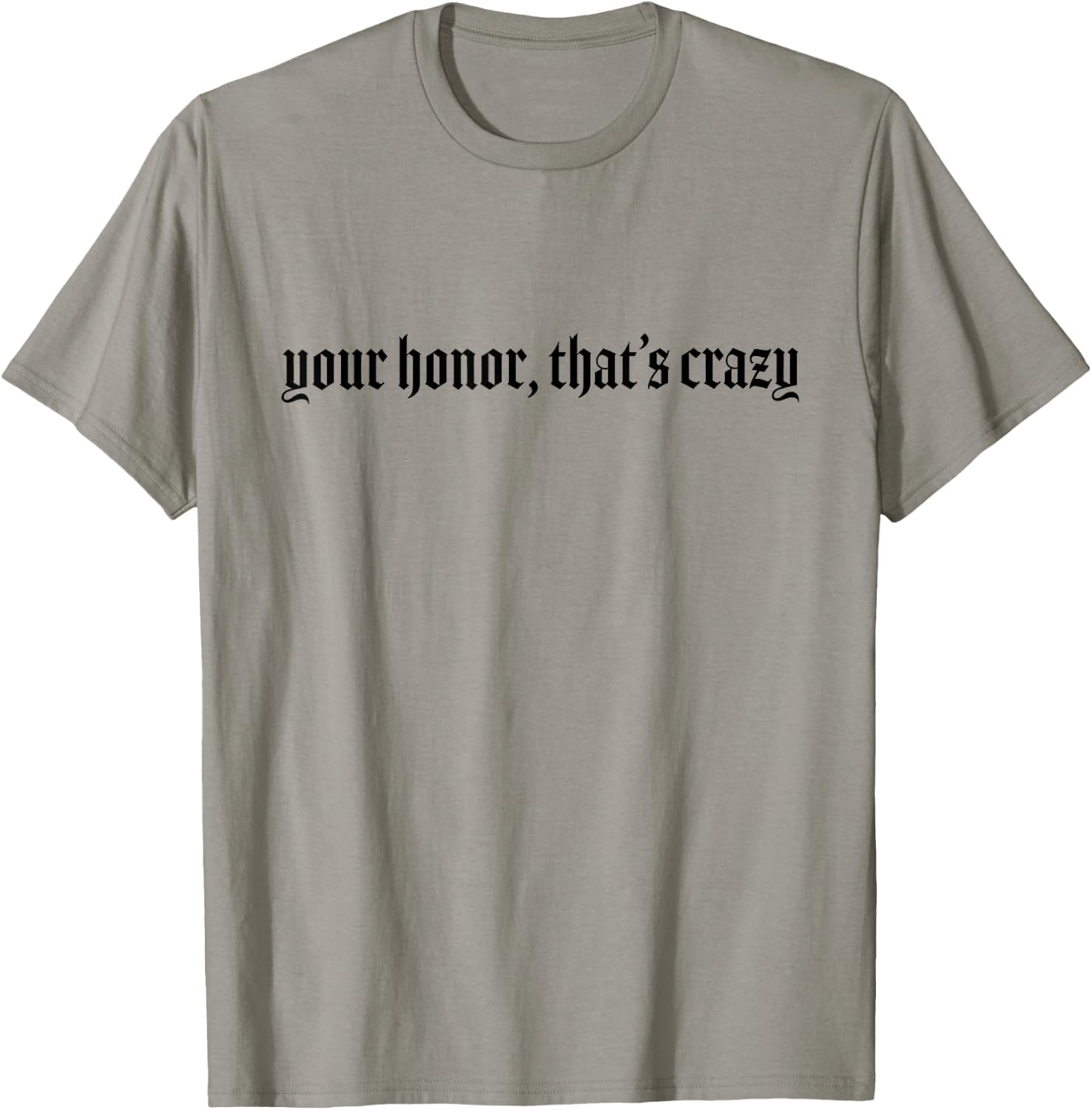 Your Honor That's Crazy Lawyer T-Shirt - T-Shirt | Sand