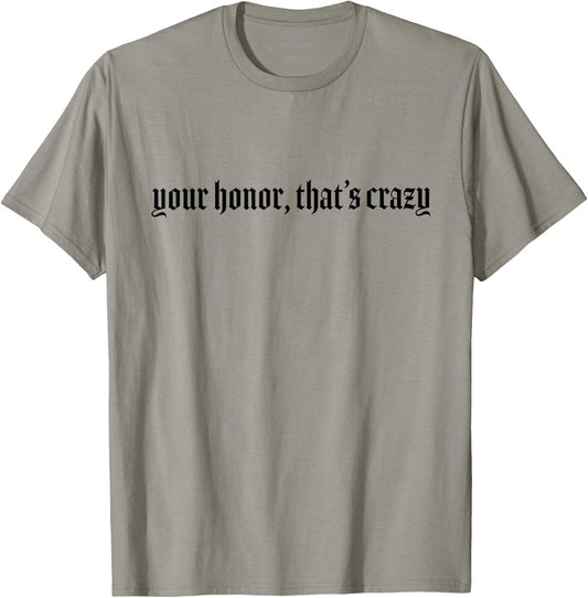 Your Honor That's Crazy Lawyer T-Shirt - T-Shirt | Sand