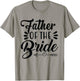 Father Of The Bride Wedding Party Family Bridal Shower Groom T-Shirt - T-Shirt | Sand