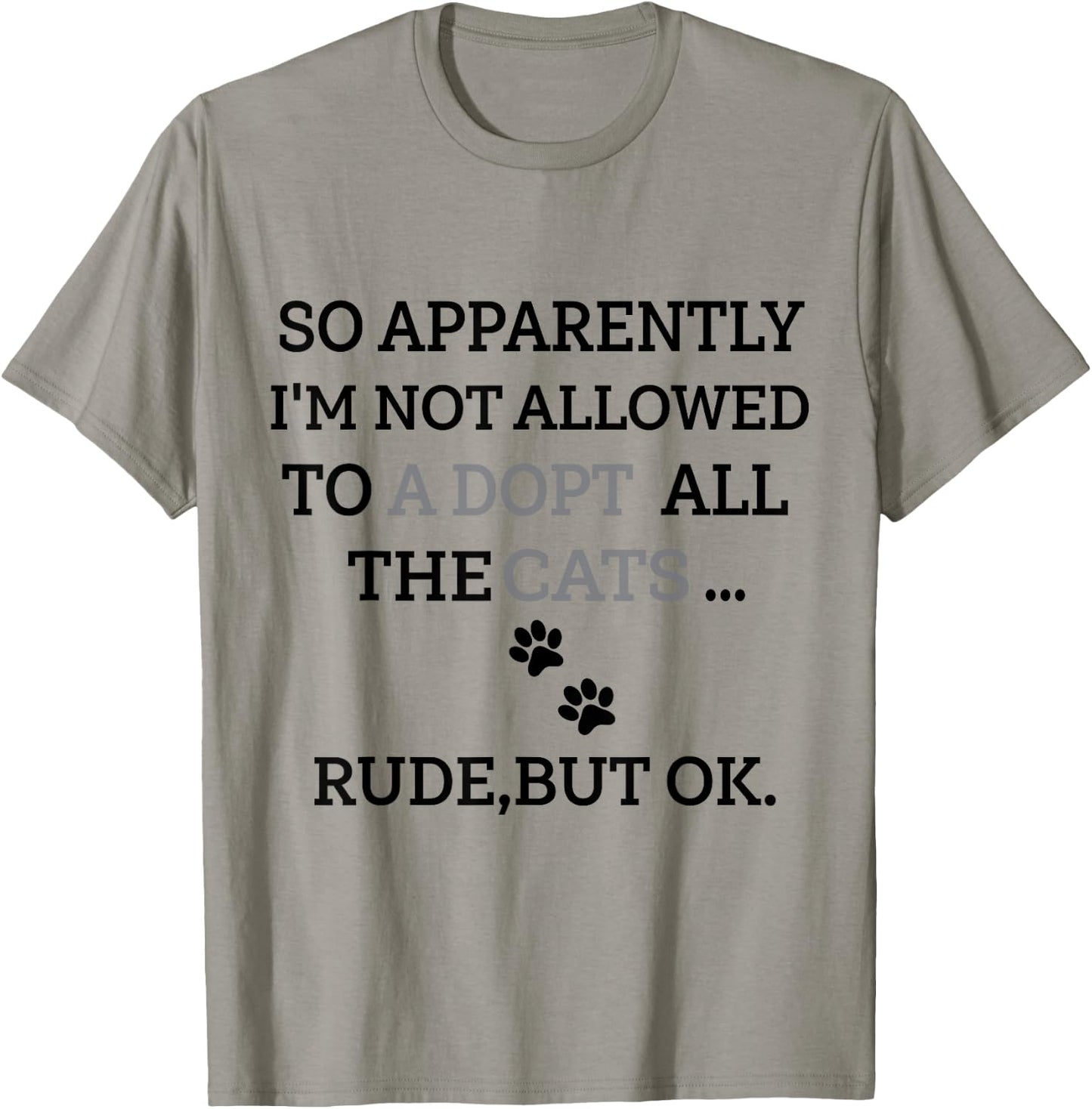 So Apparently I'm Not Allowed To Adopt All The Cats Funny T-Shirt - T-Shirt | Sand
