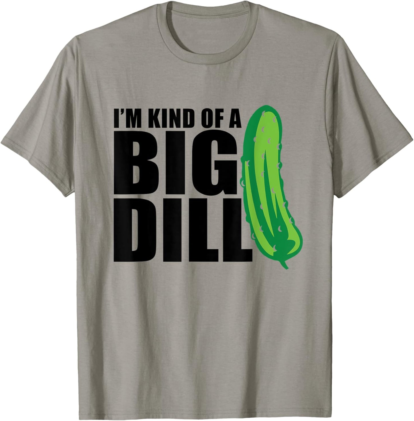 I'm Kind of a Big Dill pickle funny food pun T-Shirt - T-Shirt | Sand