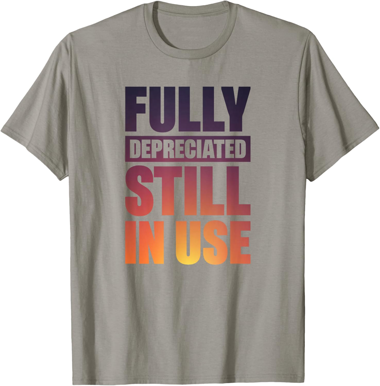 Fully Depreciated Still In Use T-Shirt - T-Shirt | Sand