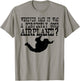 Whoever Said It Was A Perfectly Good Airplane Skydive Shirt T-Shirt - T-Shirt | Sand