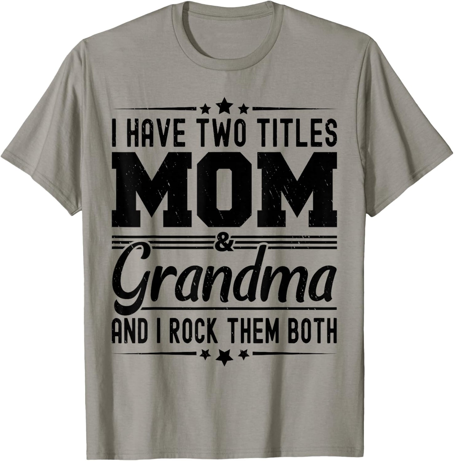 I Have Two Titles Mom And Grandma Funny Mothers Day Grandma T-Shirt - T-Shirt | Sand