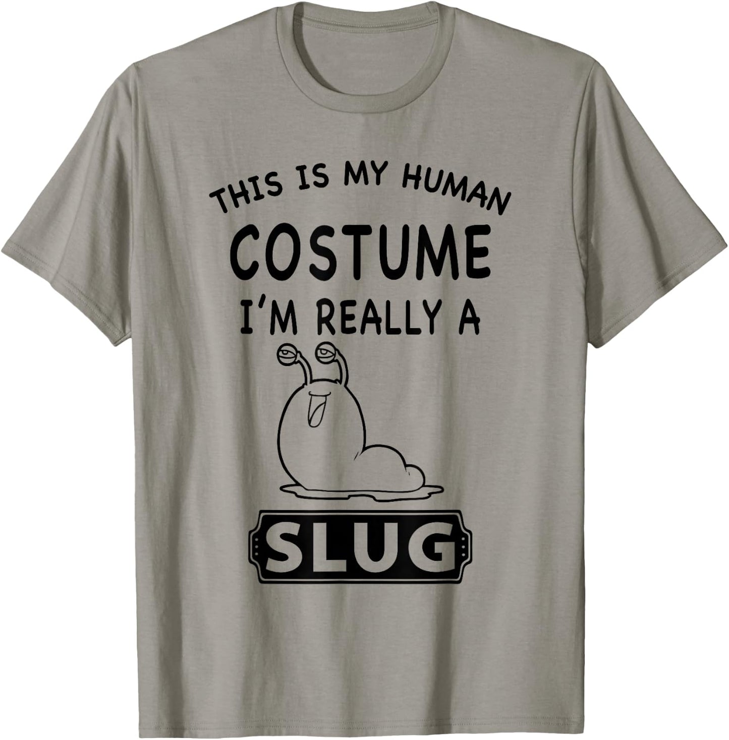 This Is My Human Costume I'm Really A Slug Funny Gift T-Shirt - T-Shirt | Sand