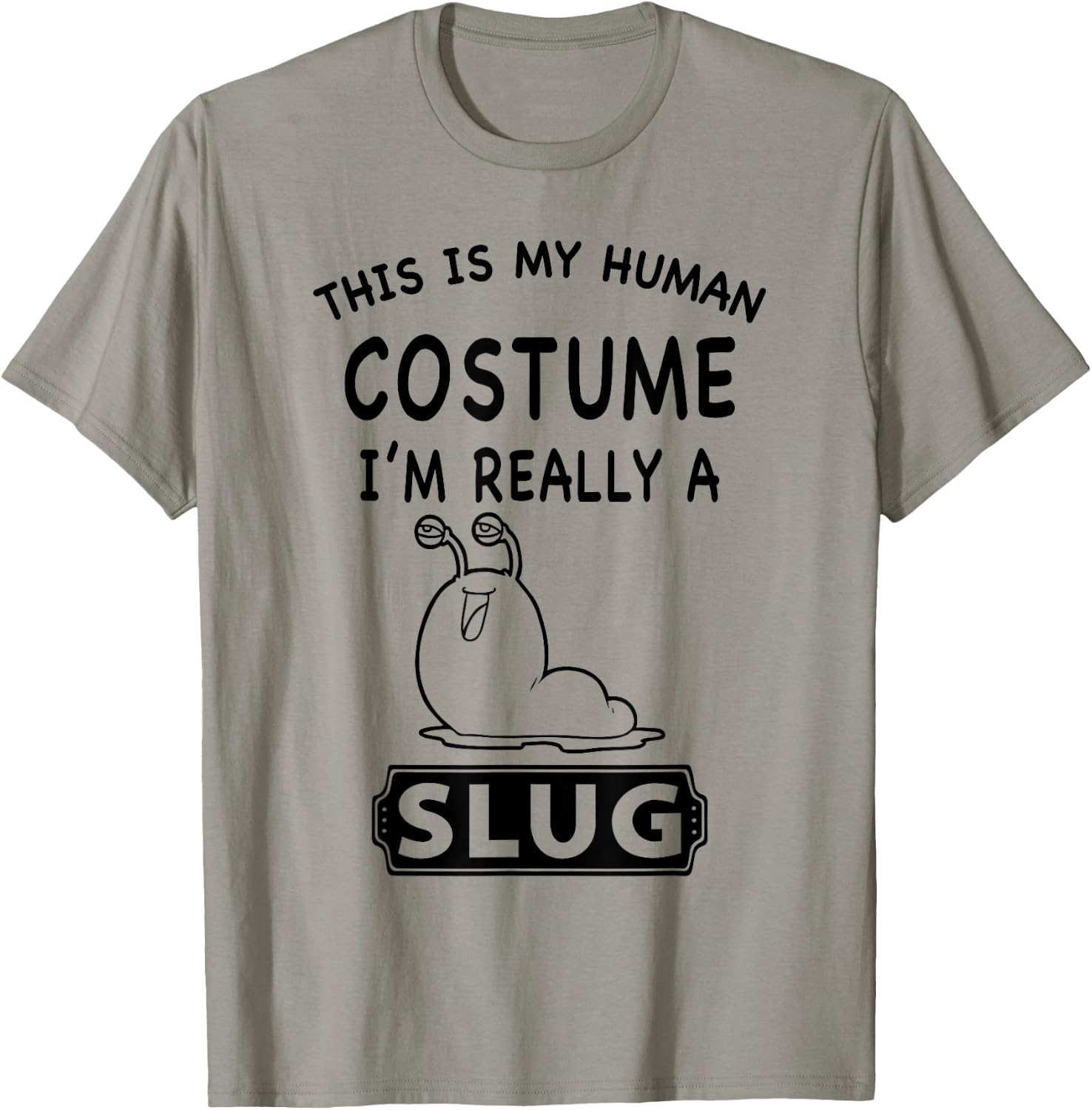 This Is My Human Costume I'm Really A Slug Funny Gift T-Shirt - T-Shirt | Sand