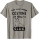 This Is My Human Costume I'm Really A Slug Funny Gift T-Shirt - T-Shirt | Sand