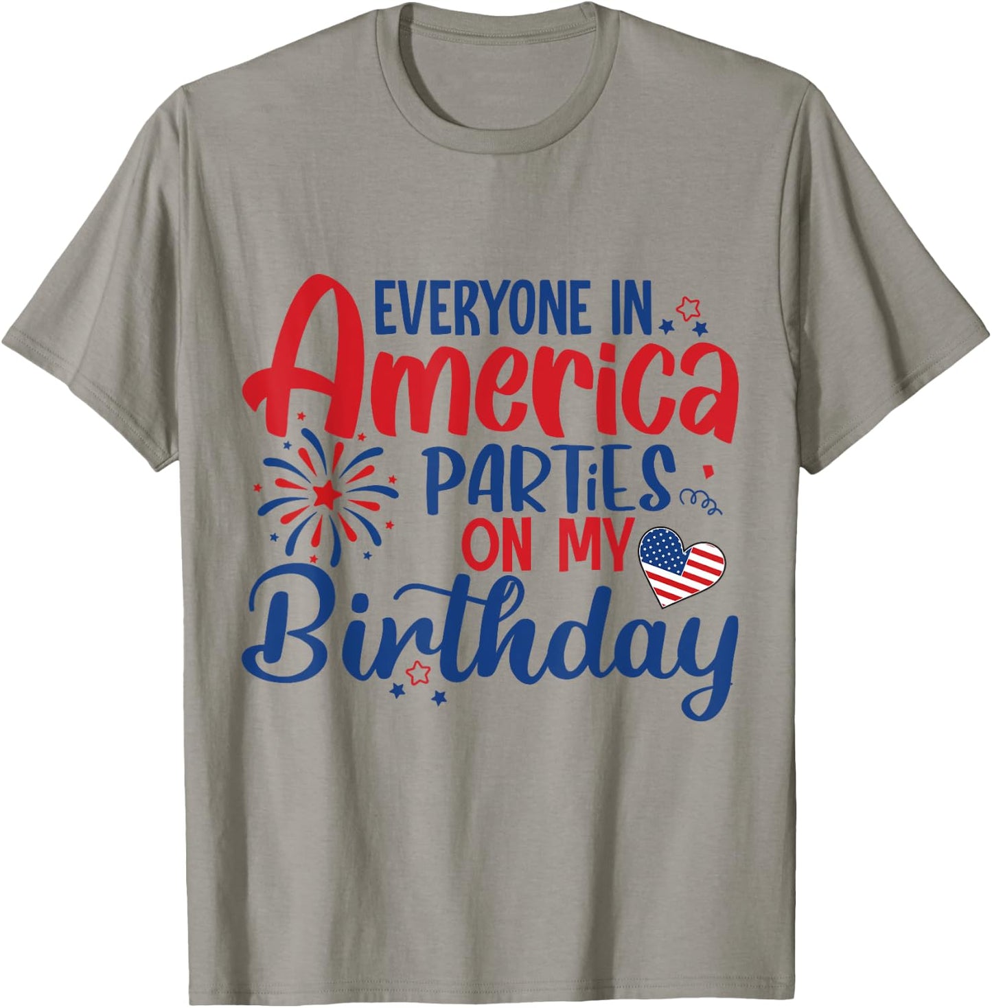 Everyone in America Parties on My Birthday T-Shirt - T-Shirt | Sand