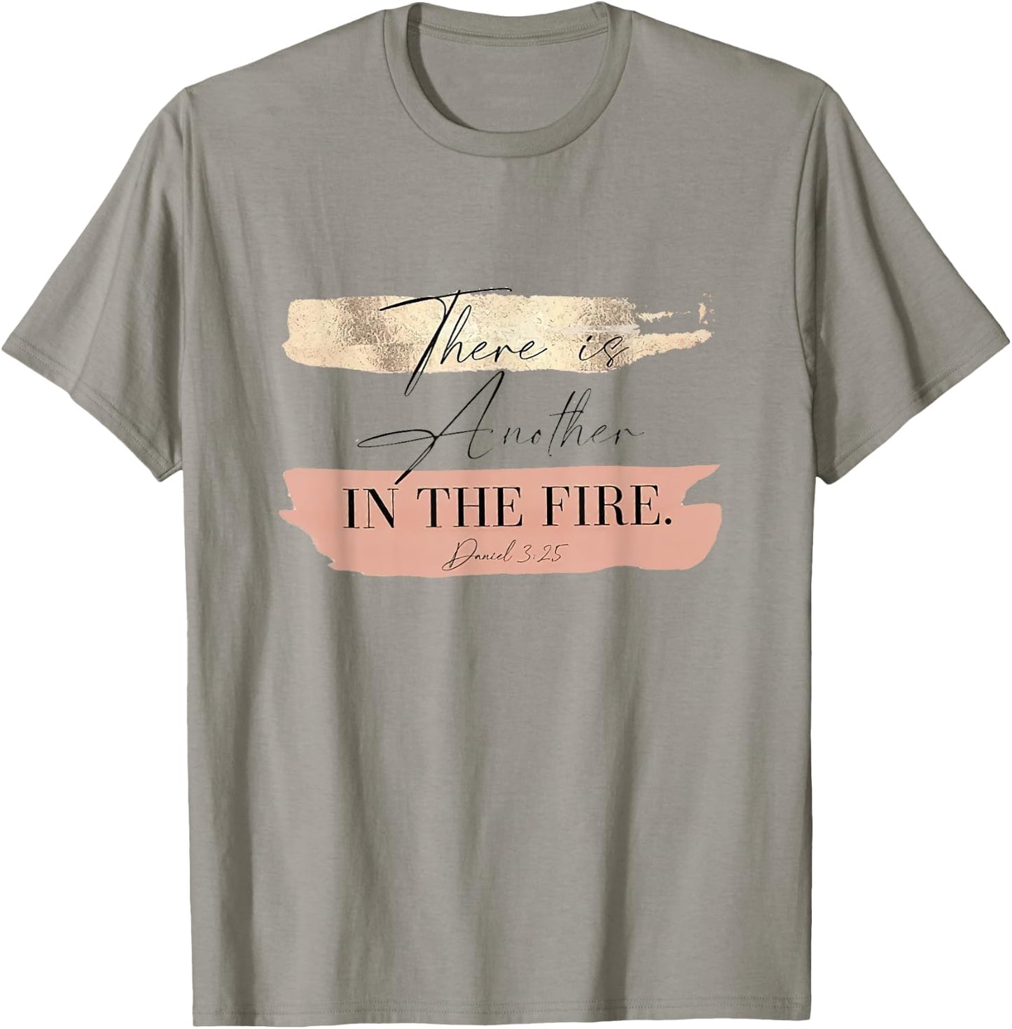 There is Another In The Fire Daniel 3 25 T-Shirt - T-Shirt | Sand